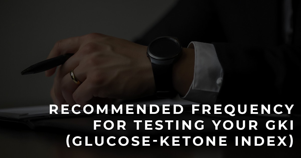 When and how often should you test your GKI (Glucose-Ketone Index)