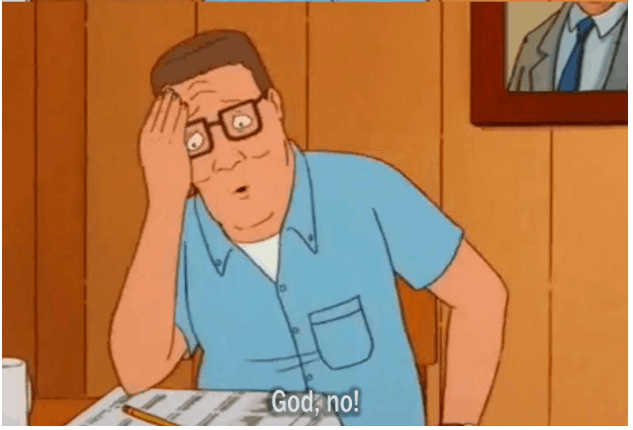 Hank hill being horrified that I need too get in touch with my emotions.